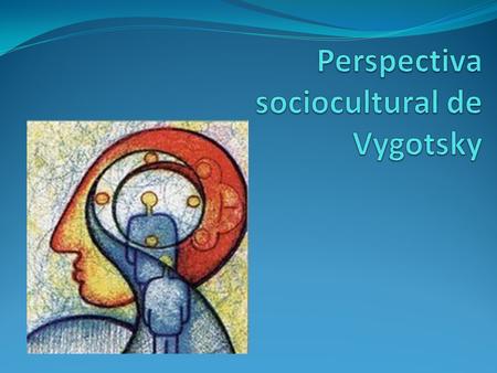 Perspectiva sociocultural de Vygotsky