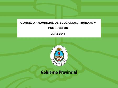 CONSEJO PROVINCIAL DE EDUCACION, TRABAJO y PRODUCCION Julio 2011.