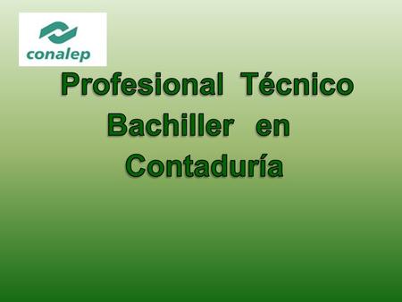 1.¿Unicamente los números son la función del contador? 2.Cómo logran los alumnos de PTB en Contaduría formarse durante su estancia en el Conalep? ACOMPAÑANOS.