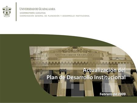 Actualización del Plan de Desarrollo Institucional Febrero de 2009.