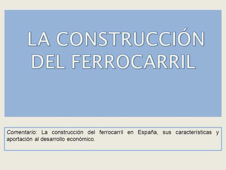 LA CONSTRUCCIÓN DEL FERROCARRIL