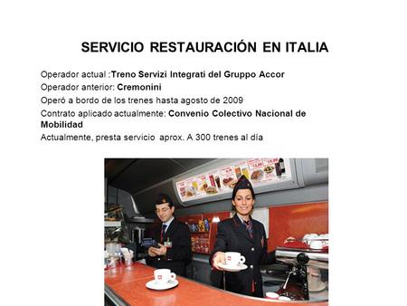 SERVICIO RESTAURACIÓN EN ITALIA Operador actual :Treno Servizi Integrati del Gruppo Accor Operador anterior: Cremonini Operó a bordo de los trenes hasta.