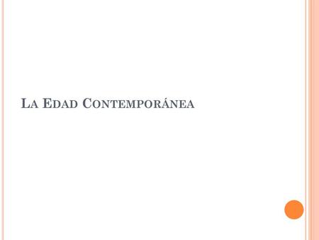 L A E DAD C ONTEMPORÁNEA. Período: desde la Revolución Francesa hasta el presente, Mundo Conocido: todo el planeta.