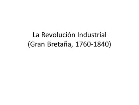 La Revolución Industrial (Gran Bretaña, )