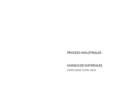 PROCESO INDUSTRIALES MANEJO DE MATERIALES PIERRE SERGEI ZUPPA AZÚA