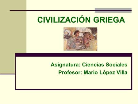 Asignatura: Ciencias Sociales Profesor: Mario López Villa