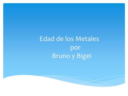 Edad de los Metales por Bruno y Bigei