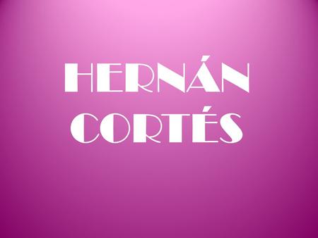 HERNÁN CORTÉS.