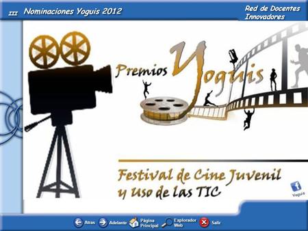 Festival de Cine Juvenil y Uso de las TIC AtrasAtras AdelanteAdelante Página Principal SalirSalir Objetivos del Proyecto Red de Docentes Innovadores Plan.