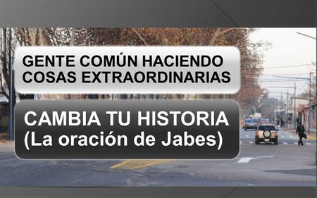 CAMBIA TU HISTORIA (La oración de Jabes)