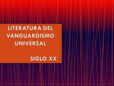 LITERATURA DEL VANGUARDISMO UNIVERSAL SIGLO XX