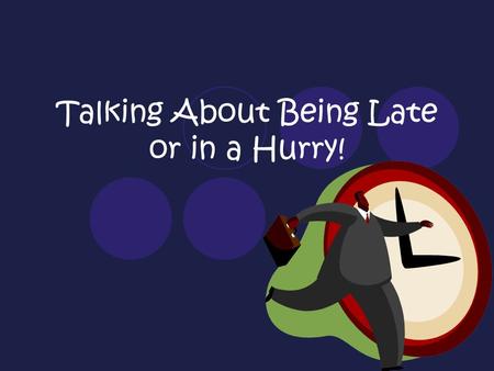 Talking About Being Late or in a Hurry!. Vocabulary Date prisaHurry up! Esta atrasado (a). He/She is late.