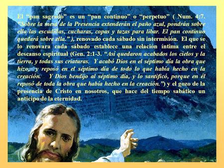 El “pan sagrado” es un “pan continuo” o “perpetuo” ( Num. 4:7