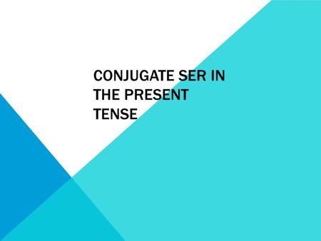 CONJUGATE SER IN THE PRESENT TENSE. SER = TO BE It can be used for showing~ Date Occupation Time Characteristics (physical/personality/nationality) Origin.