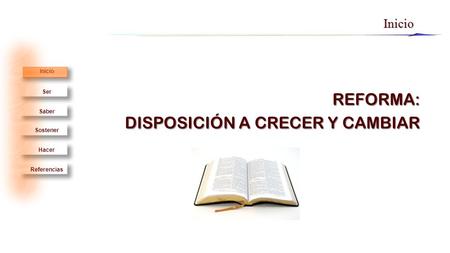 Ser Saber Sostener Hacer Inicio ReferenciasInicio REFORMA: DISPOSICIÓN A CRECER Y CAMBIAR.