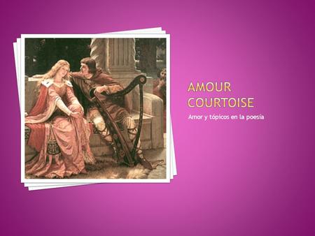 Amour Courtoise Amor y tópicos en la poesía.