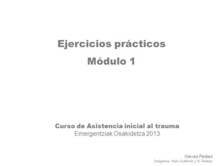 Ejercicios prácticos Módulo 1 Curso de Asistencia inicial al trauma