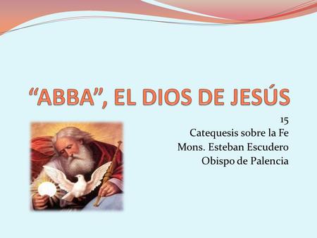 15 Catequesis sobre la Fe Mons. Esteban Escudero Obispo de Palencia.