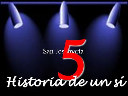 5 San Josemaría Historia de un sí.