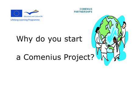 Why do you start a Comenius Project? COMENIUS PARTNERSHIPS.