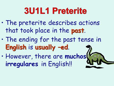 pastThe preterite describes actions that took place in the past. Englishusually –edThe ending for the past tense in English is usually –ed. However, there.