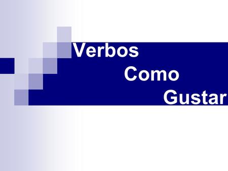 Verbos Como Gustar. El Verbo Gustar literally means “to be pleasing to” in English it translates “to like” only has 2 forms in each verb tense gustar.