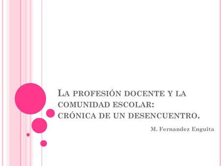 La profesión docente y la comunidad escolar: crónica de un desencuentro. M. Fernandez Enguita.