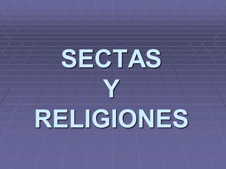 SECTAS Y RELIGIONES.