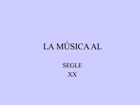 LA MÚSICA AL SEGLE XX.