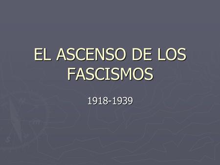 EL ASCENSO DE LOS FASCISMOS