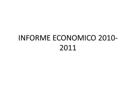 INFORME ECONOMICO 2010- 2011. INFORME DEL AÑO 2010 INFORME ECONOMICO 2010 INGRESOS 2010 SALDO BANCOS AJUPRUC 01-07-2010 $ 352.99 INGRESOS CONAJUPARE 29-07-2010.