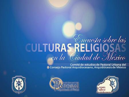 Comité de estudios de Pastoral Urbana del Consejo Pastoral Arquidiocesano, Arquidiócesis de México.