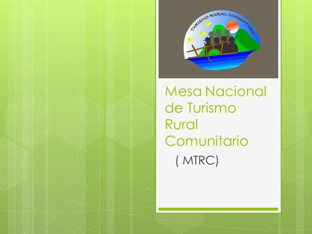 Mesa Nacional de Turismo Rural Comunitario ( MTRC)