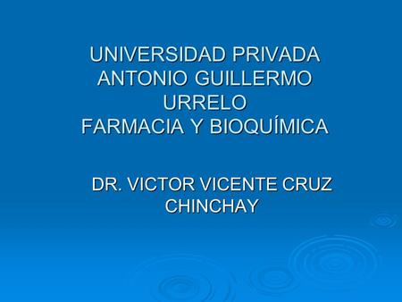 UNIVERSIDAD PRIVADA ANTONIO GUILLERMO URRELO FARMACIA Y BIOQUÍMICA