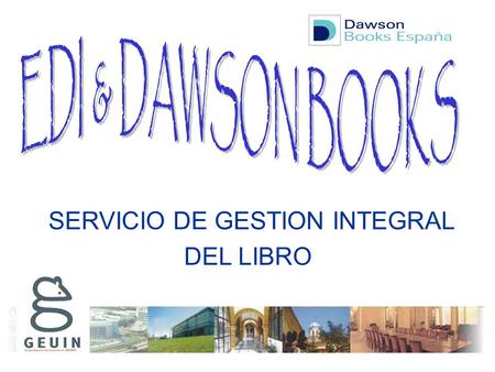 SERVICIO DE GESTION INTEGRAL DEL LIBRO. DAWSON BOOKS ESPAÑA Global Information Solutions enterProfile.com Fastracq Catalogación MARC21 Servicio Clásico.
