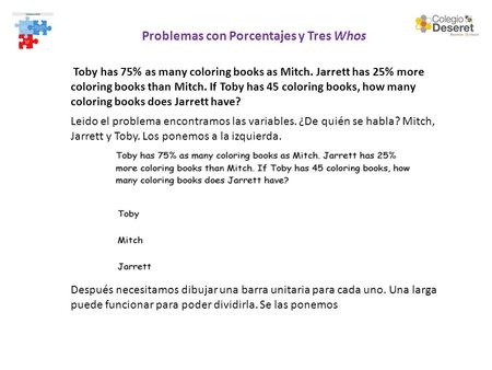 Problemas con Porcentajes y Tres Whos Toby has 75% as many coloring books as Mitch. Jarrett has 25% more coloring books than Mitch. If Toby has 45 coloring.