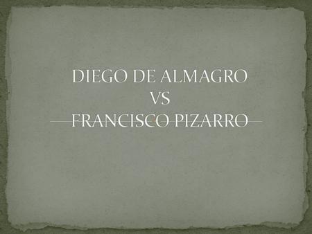 DIEGO DE ALMAGRO VS FRANCISCO PIZARRO