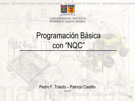 Programación Básica con “NQC” Pedro F. Toledo – Patricio Castillo 08/03/2007.