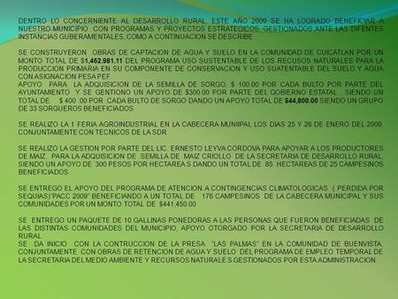 DENTRO LO CONCERNIENTE AL DESARROLLO RURAL, ESTE AÑO 2009 SE HA LOGRADO BENEFICIAR A NUESTRO MUNICIPIO CON PROGRAMAS Y PROYECTOS ESTRATEGICOS, GESTIONADOS.