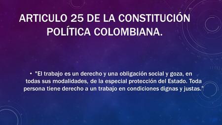 ARTICULO 25 DE LA CONSTITUCIÓN POLÍTICA COLOMBIANA.