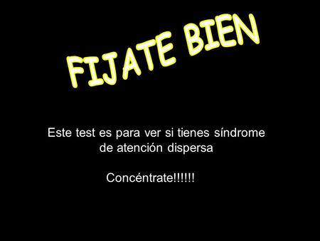 Este test es para ver si tienes síndrome de atención dispersa Concéntrate!!!!!!