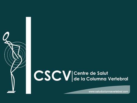Www.saludcolumnavertebral.com CSCV Centre de Salut de la Columna Vertebral.