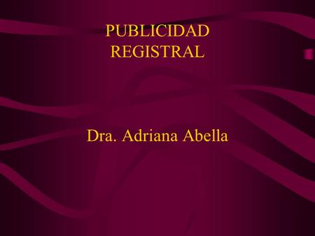PUBLICIDAD REGISTRAL Dra. Adriana Abella