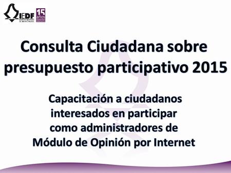 De acuerdo con la normatividad en la materia,* el Instituto Electoral del Distrito Federal ( IEDF ) es el órgano responsable de convocar anualmente, el.