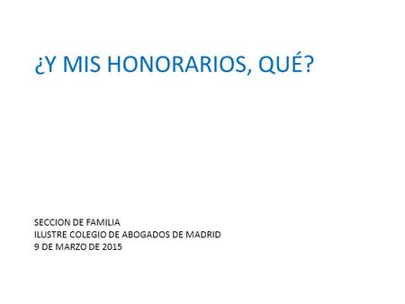¿Y MIS HONORARIOS, QUÉ? SECCION DE FAMILIA