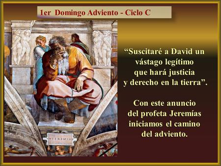 “Suscitaré a David un vástago legítimo que hará justicia y derecho en la tierra”. y derecho en la tierra”. Con este anuncio del profeta Jeremías iniciamos.