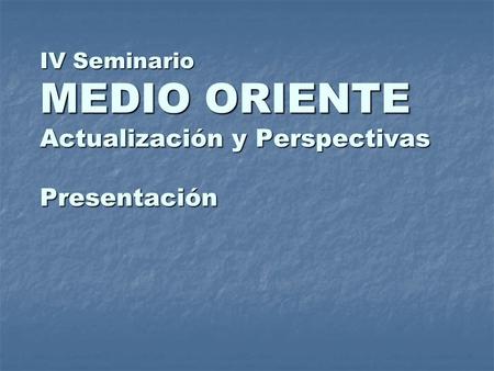 IV Seminario MEDIO ORIENTE Actualización y Perspectivas Presentación