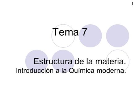 Estructura de la materia. Introducción a la Química moderna.