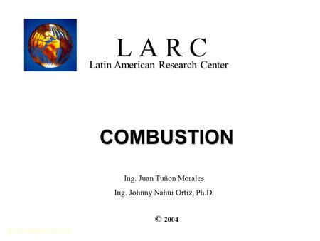L A R C COMBUSTION Latin American Research Center © 2004