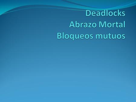 Deadlocks Abrazo Mortal Bloqueos mutuos